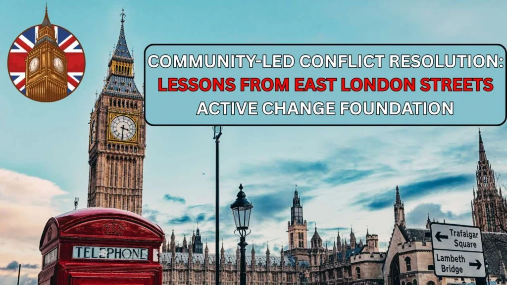 Community-Led Conflict ResolutionLessons from East London Streets On Active Change Foundation