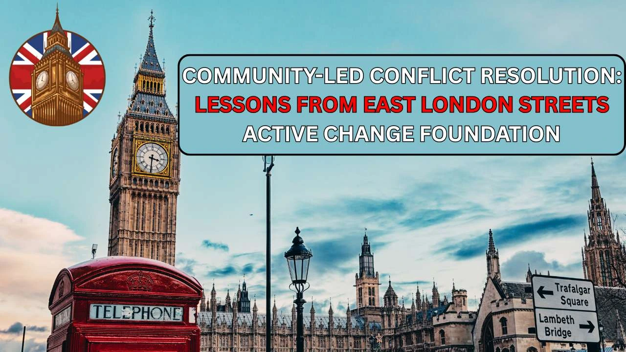 Community-Led Conflict ResolutionLessons from East London Streets On Active Change Foundation