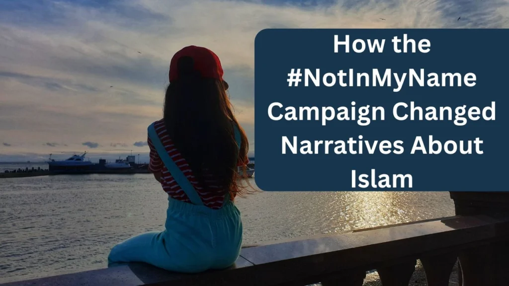 How the #NotInMyName Campaign Changed Narratives About Islam and Extremism