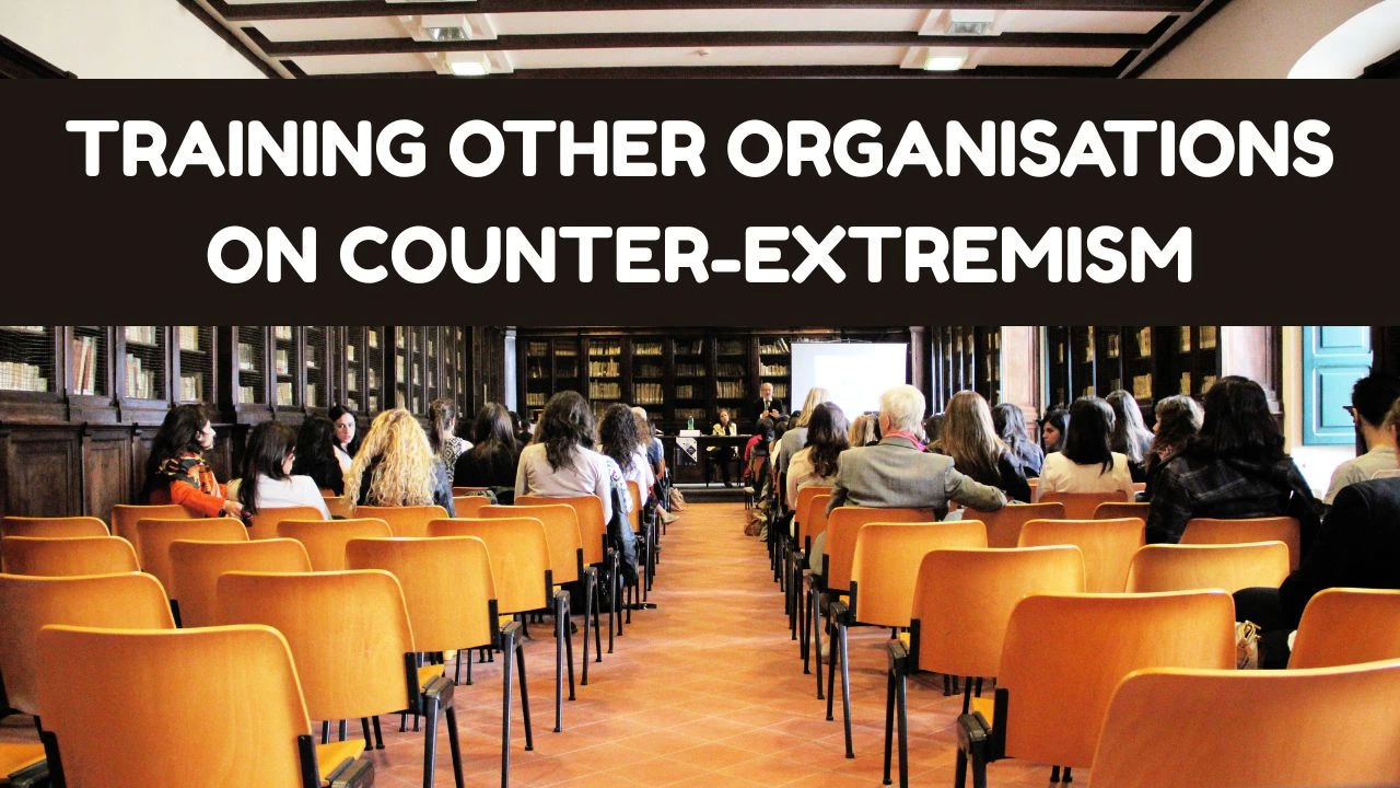 Training Other Organisations on Counter-Extremism Best Practices